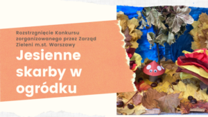 Rozstrzygnięcie warszawskiego konkursu „Jesienne skarby w ogródku”